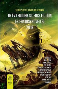 Jonathan Strahan (szerk.): Az év legjobb science fiction és fantasynovellái 2016