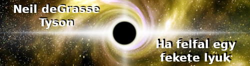 Neil deGrasse Tyson: Ha felfal egy fekete lyuk