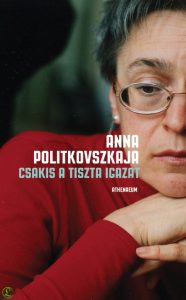 Anna Politkovszkaja: Csakis ​a tiszta igazat