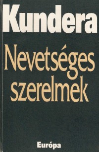 Milan Kundera: Nevetséges szerelmek