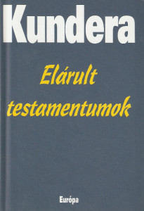 Kundera: Elárult testamentumok