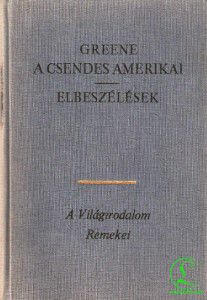 Graham Greene: A csendes amerikai / Elbeszélések