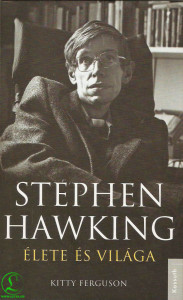Kitty Ferguson: Stephen Hawking élete és világa