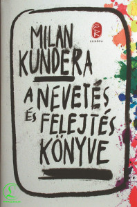 Milan Kundera: A nevetés és felejtés könyve