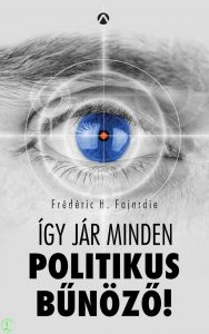 Frédéric H. Fajardie: Így jár minden politikus bűnöző!