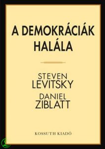 Steven Levitsky és Daniel Ziblatt: A demokráciák halála