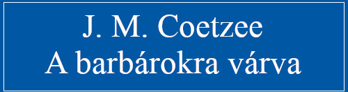 J.M. Coetzee: A barbárokra várva